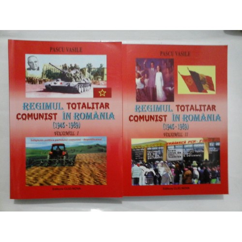 REGIMUL TOTALITAR COMUNIST IN ROMANIA (1945-1989) - 2 VOLUME - PASCU VASILE REGIMUL TOTALITAR COMUNIST IN ROMANIA (1945-1989) - 2 VOLUME - PASCU VASILE